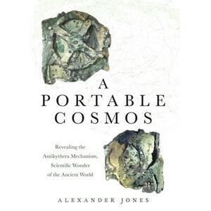 Portable Cosmos: Revealing the Antikythera Mechanism, Scientific Wonder of the A